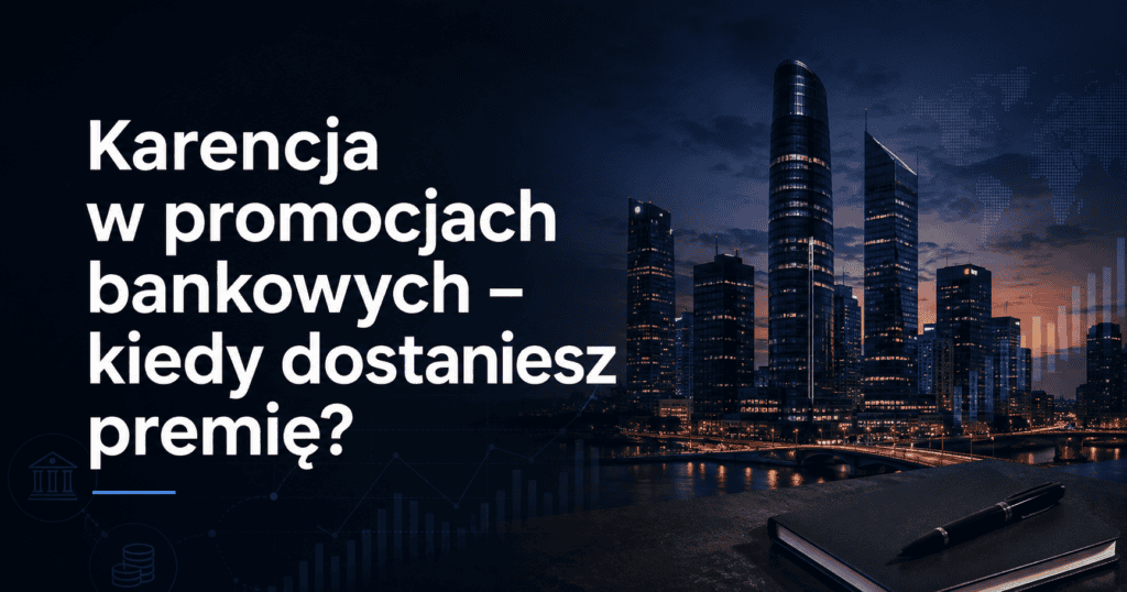Karencja w promocjach bankowych – kiedy dostaniesz premię?